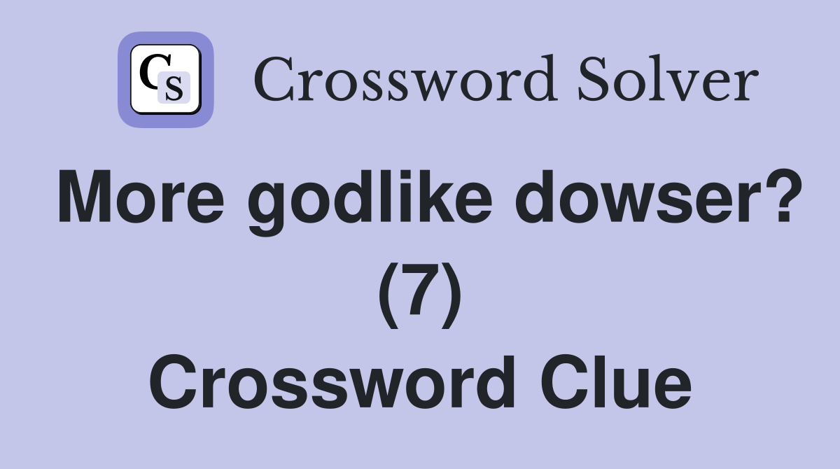 More godlike dowser? (7) Crossword Clue