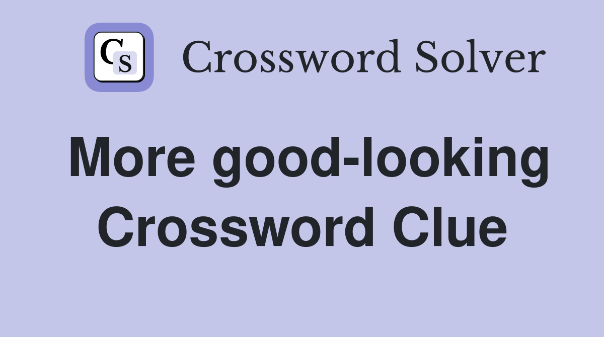 More good-looking Crossword Clue