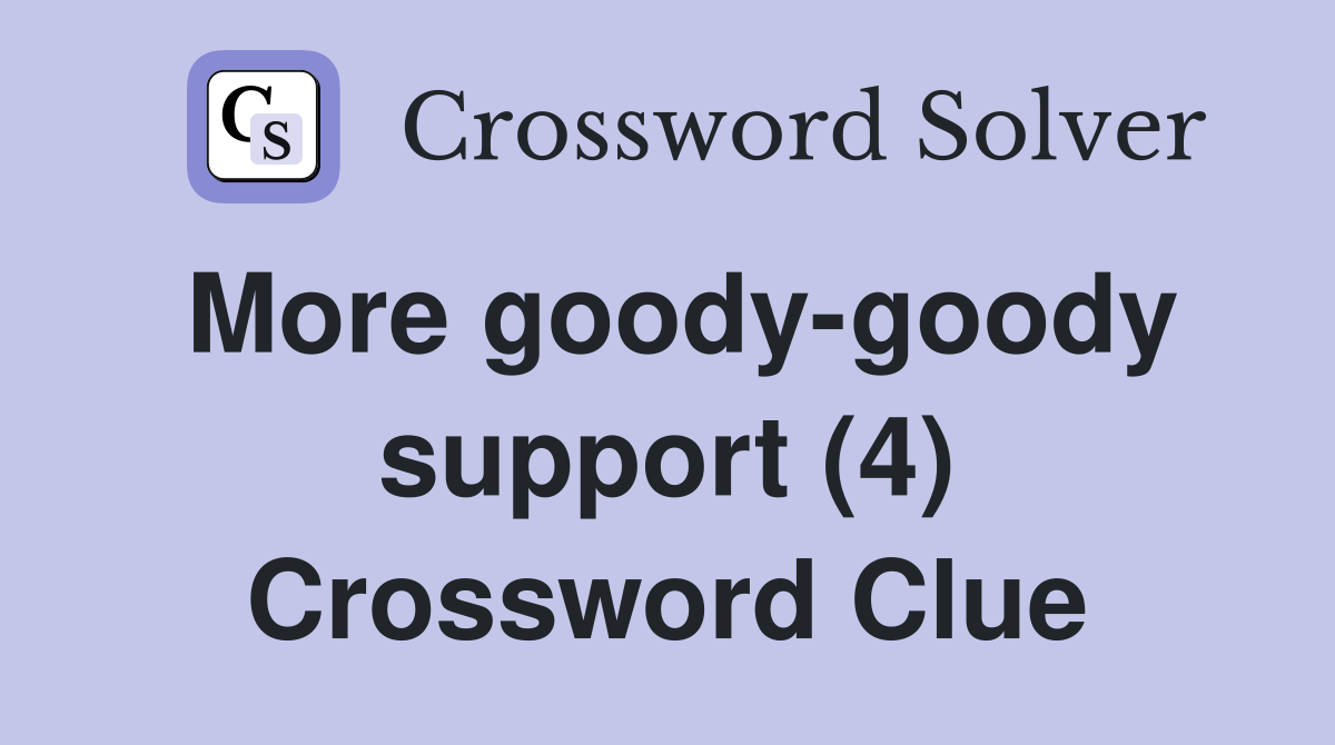 More goody-goody support (4) Crossword Clue