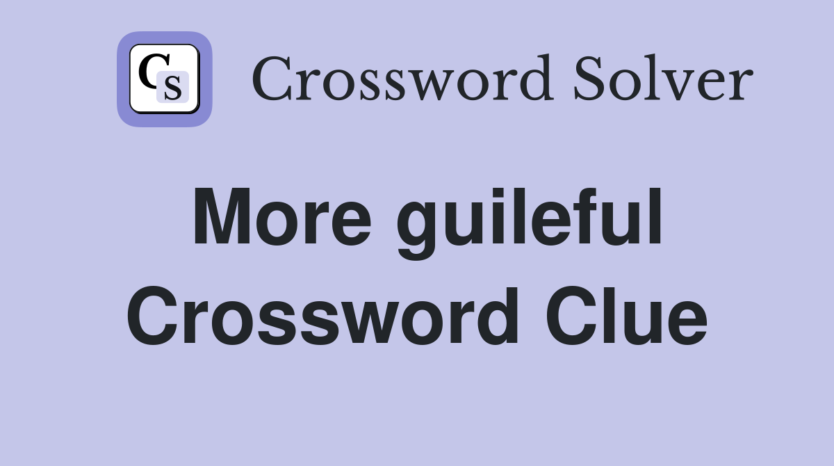 More guileful Crossword Clue
