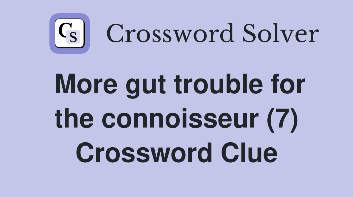More gut trouble for the connoisseur (7) Crossword Clue