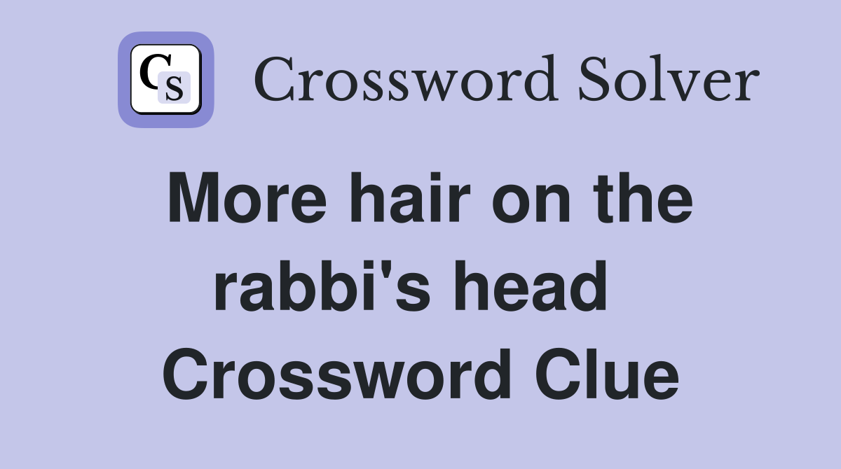 More hair on the rabbi's head  Crossword Clue