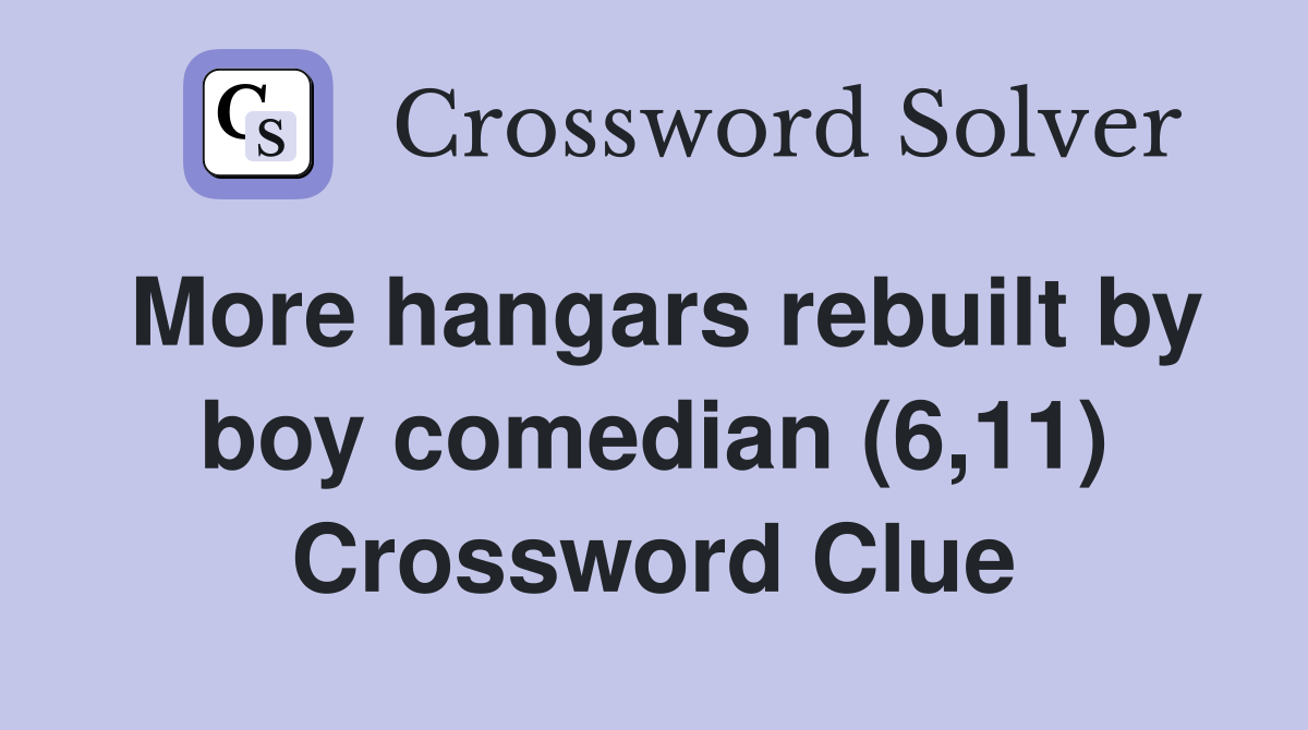 More hangars rebuilt by boy comedian (6,11) Crossword Clue