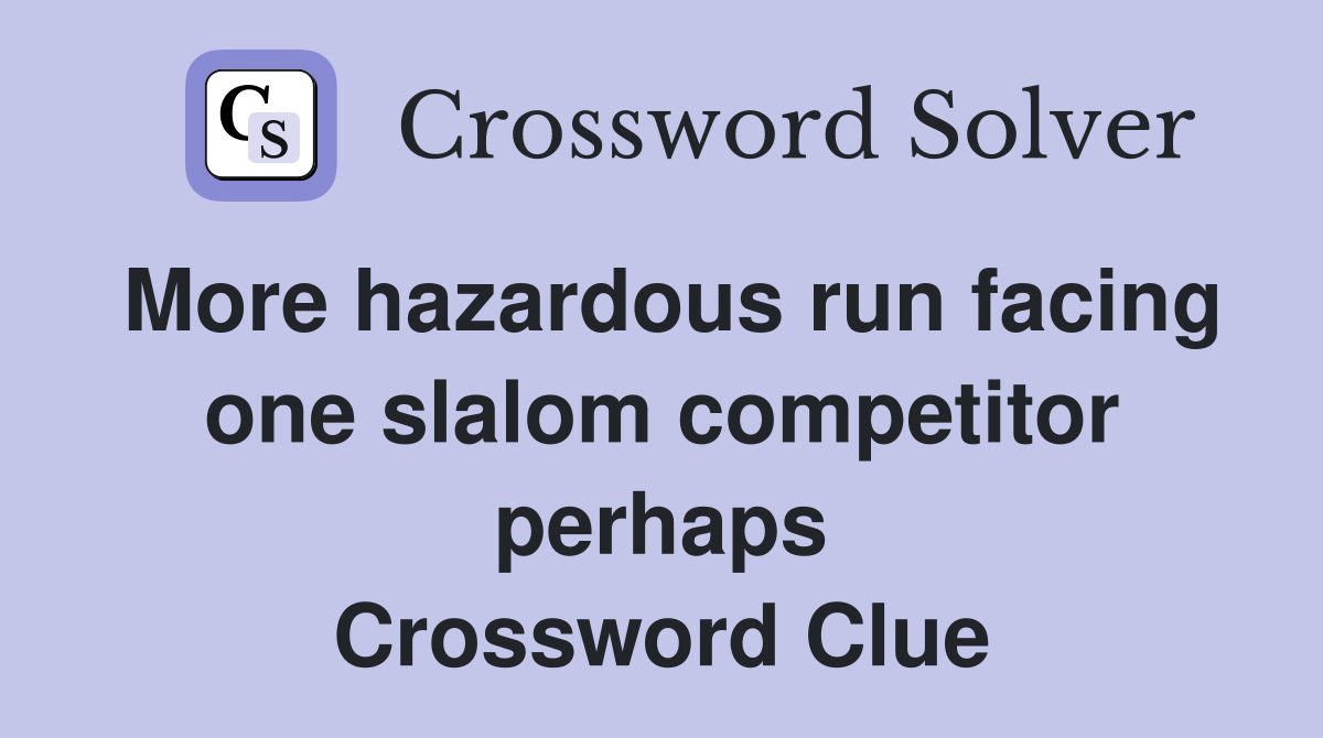 More hazardous run facing one slalom competitor perhaps Crossword Clue