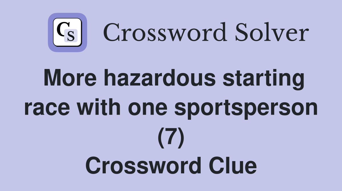 More hazardous starting race with one sportsperson (7) Crossword Clue