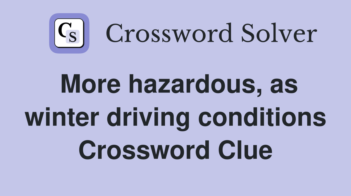 More hazardous, as winter driving conditions Crossword Clue