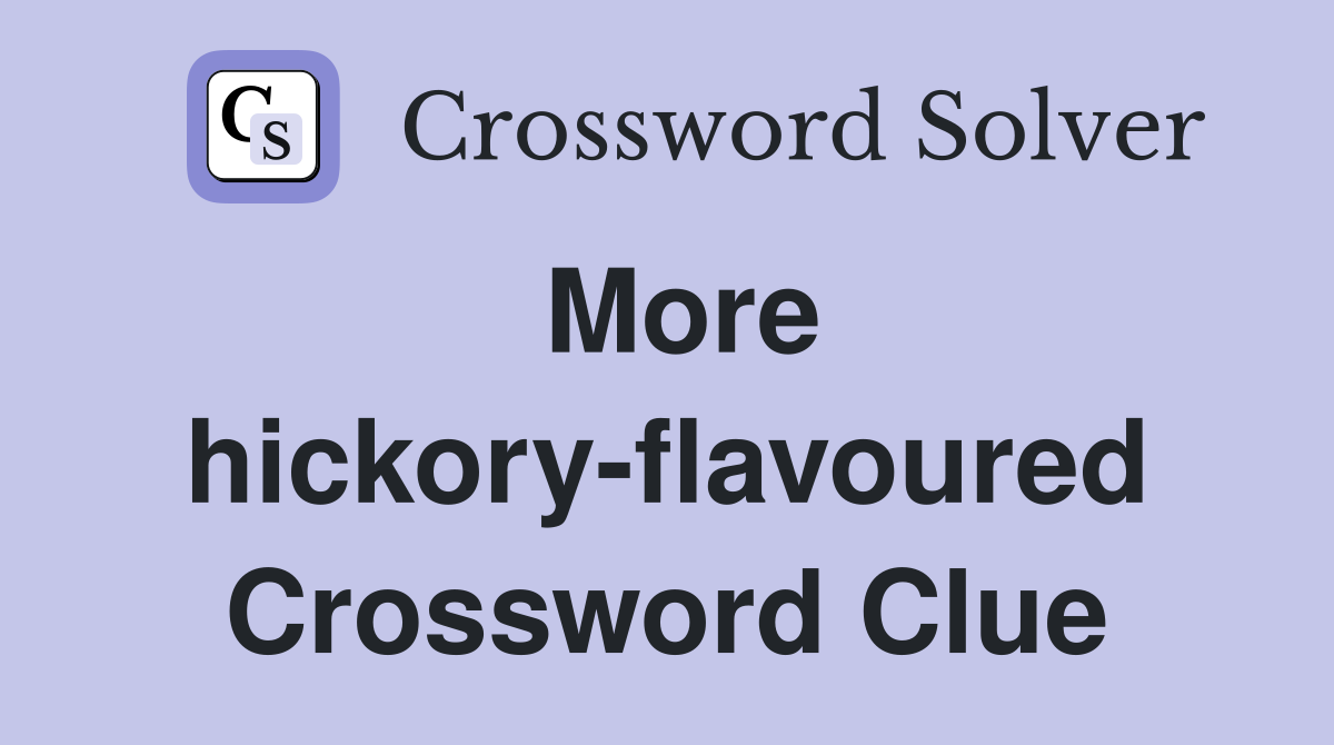 More hickory-flavoured Crossword Clue