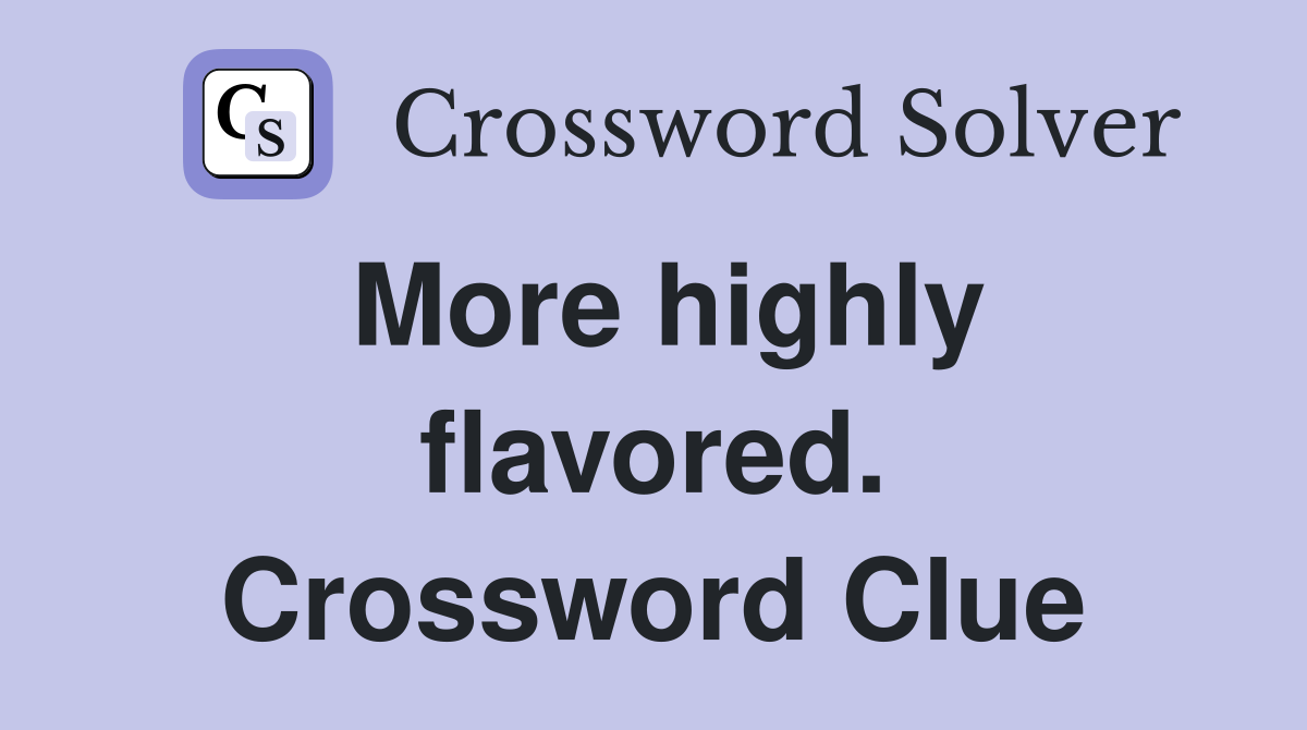 More highly flavored. Crossword Clue