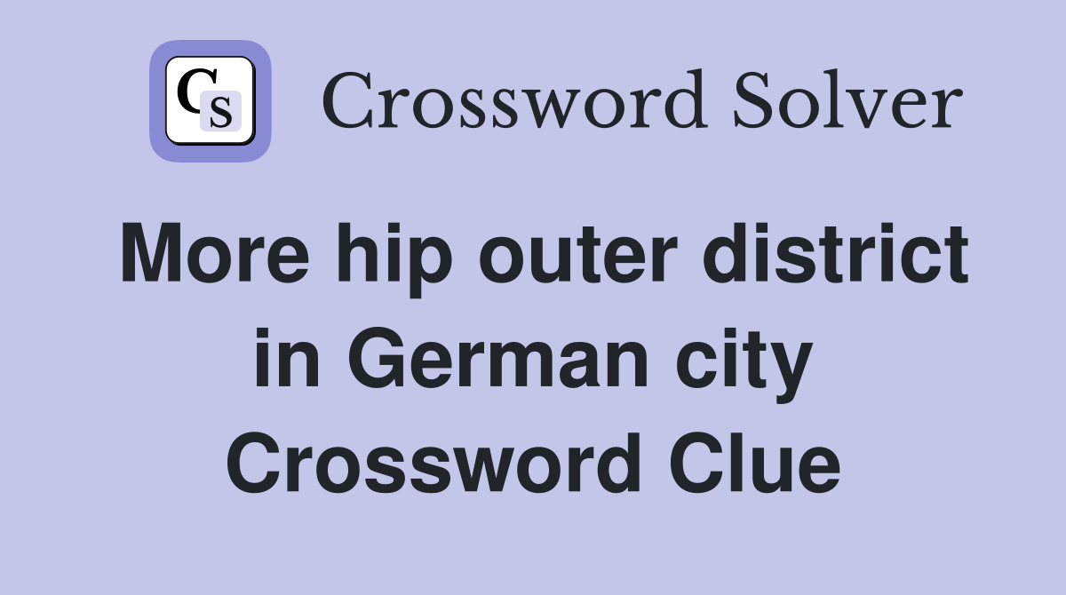 More hip outer district in German city Crossword Clue