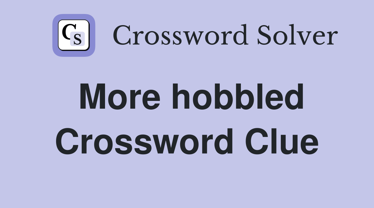 More hobbled Crossword Clue