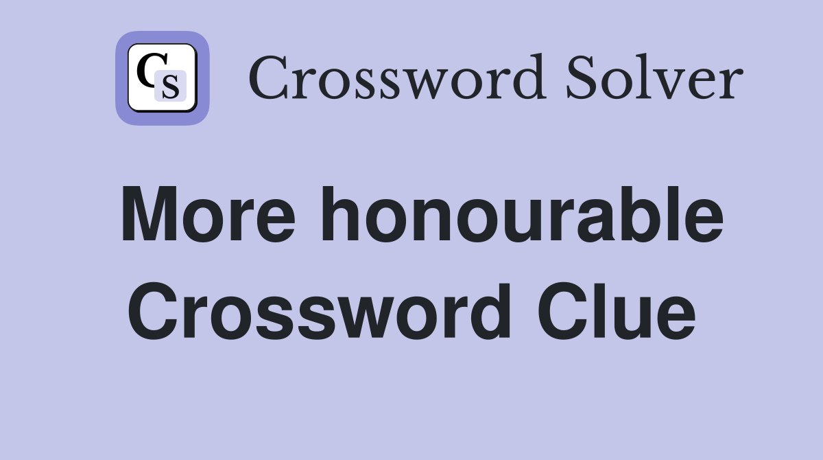 More honourable Crossword Clue