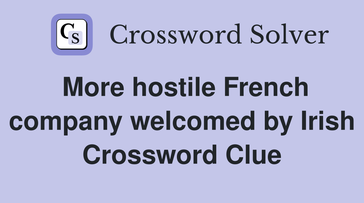 More hostile French company welcomed by Irish Crossword Clue