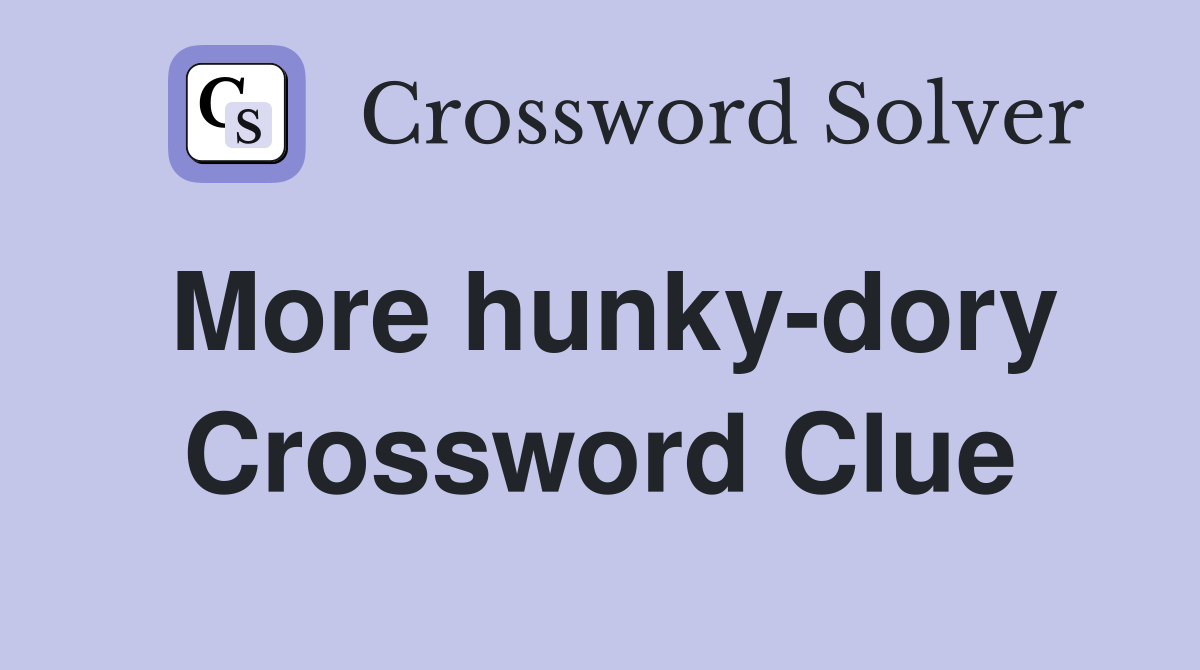 More hunky-dory Crossword Clue