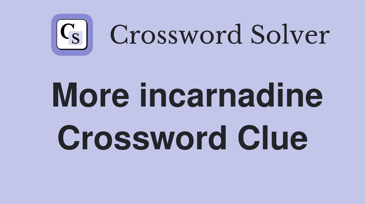 More incarnadine Crossword Clue