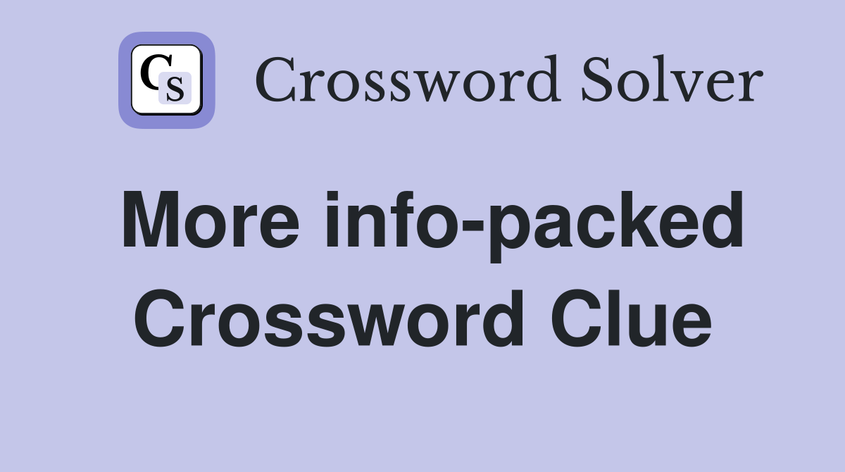 More info-packed Crossword Clue
