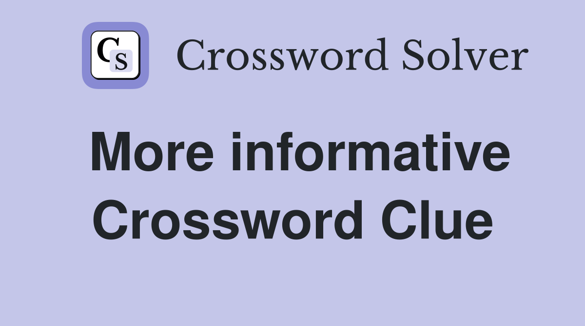 More informative Crossword Clue