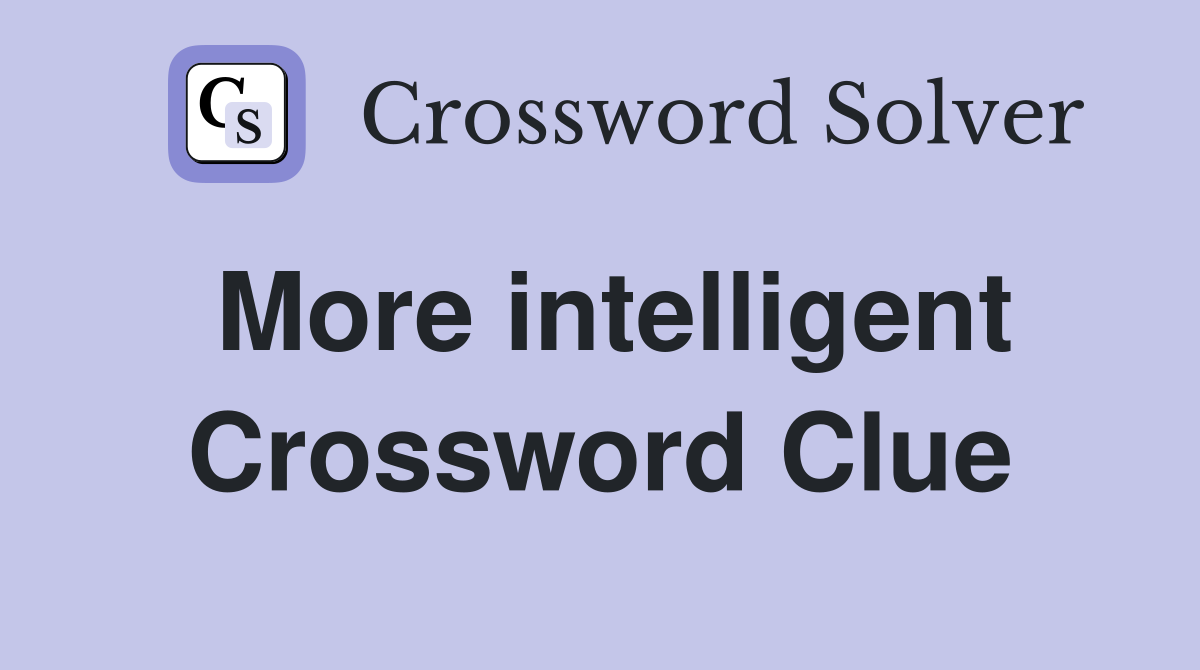 More intelligent Crossword Clue