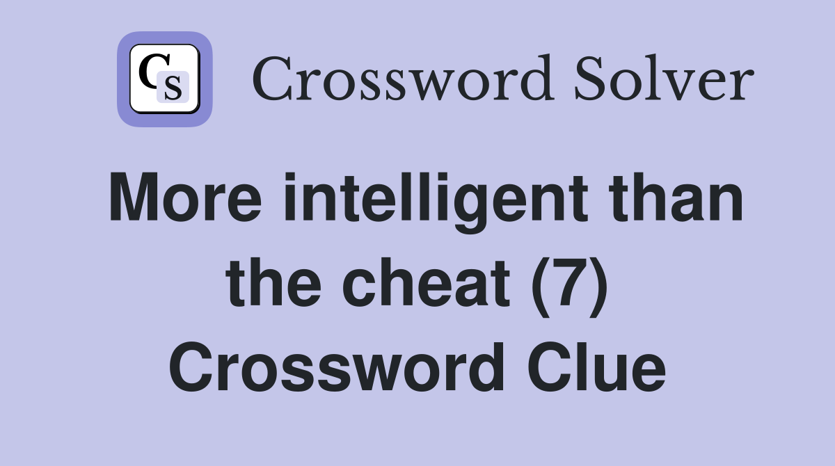 More intelligent than the cheat (7) Crossword Clue