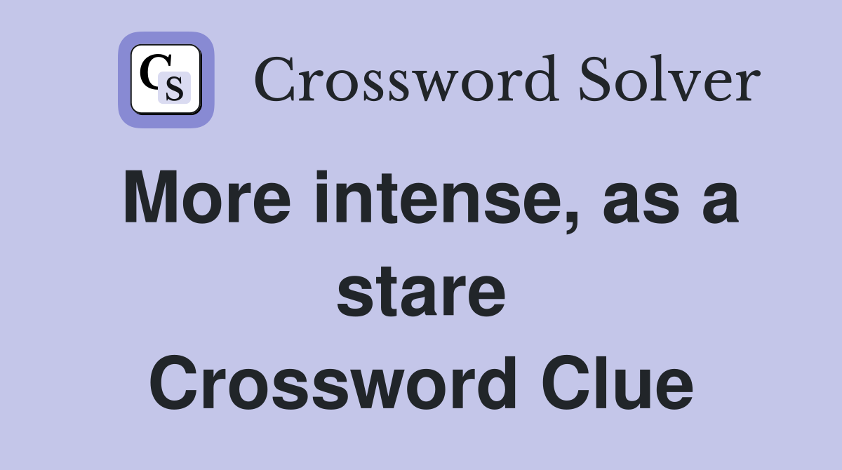 More intense, as a stare Crossword Clue