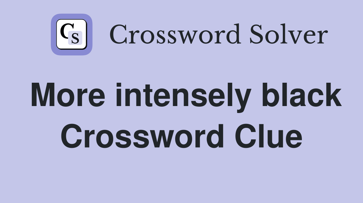 More intensely black Crossword Clue