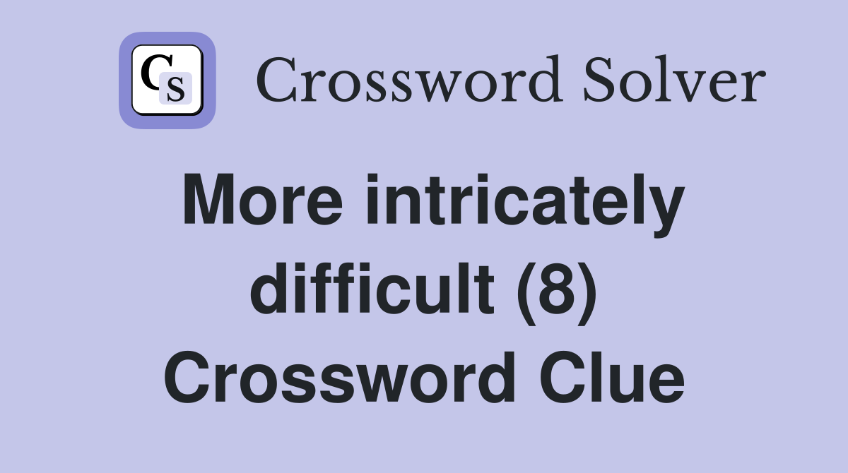 More intricately difficult (8) Crossword Clue