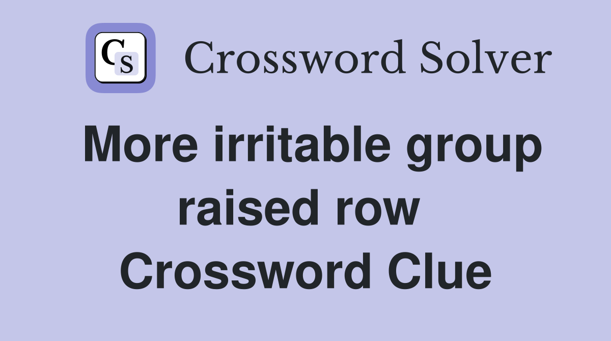 More irritable group raised row  Crossword Clue