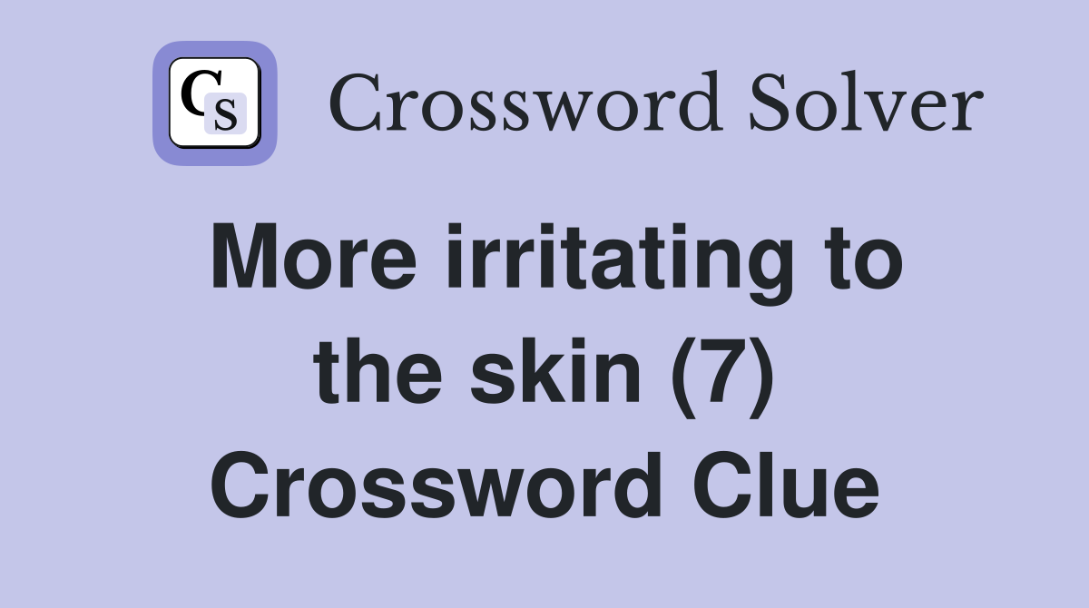 More irritating to the skin (7) Crossword Clue