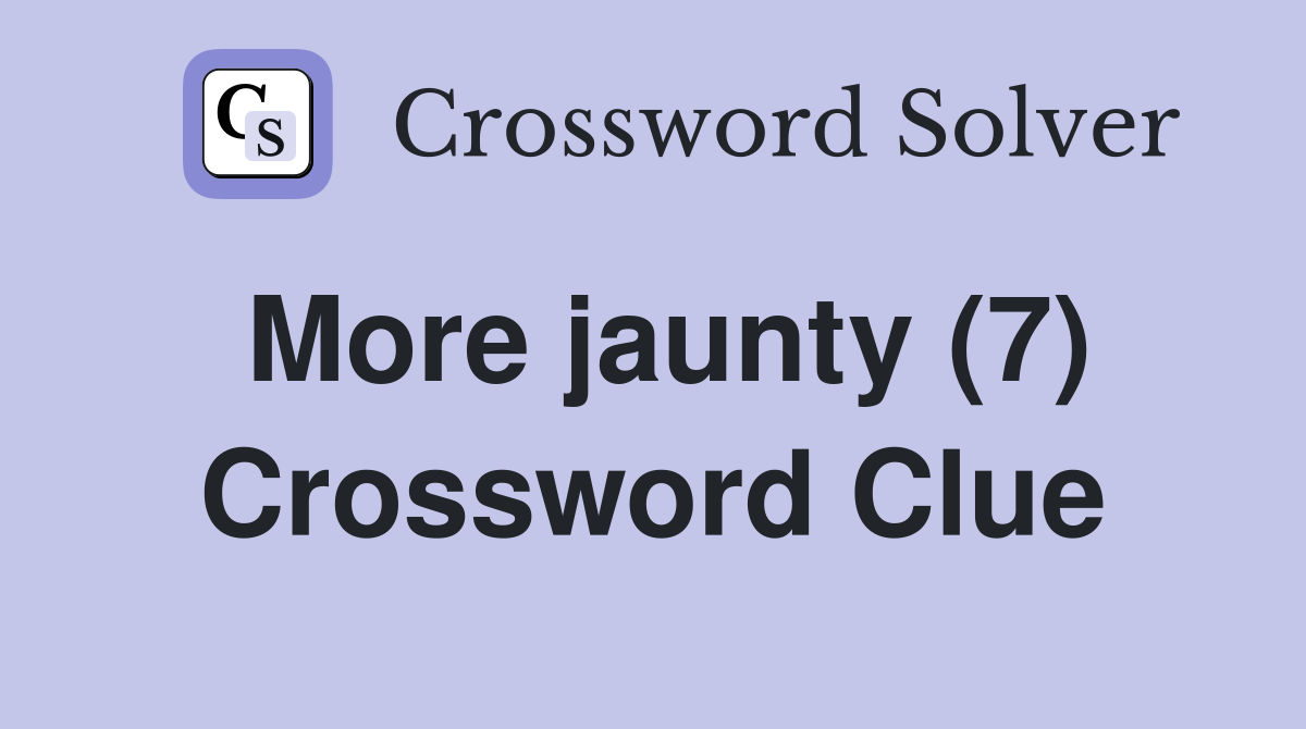 More jaunty (7) Crossword Clue