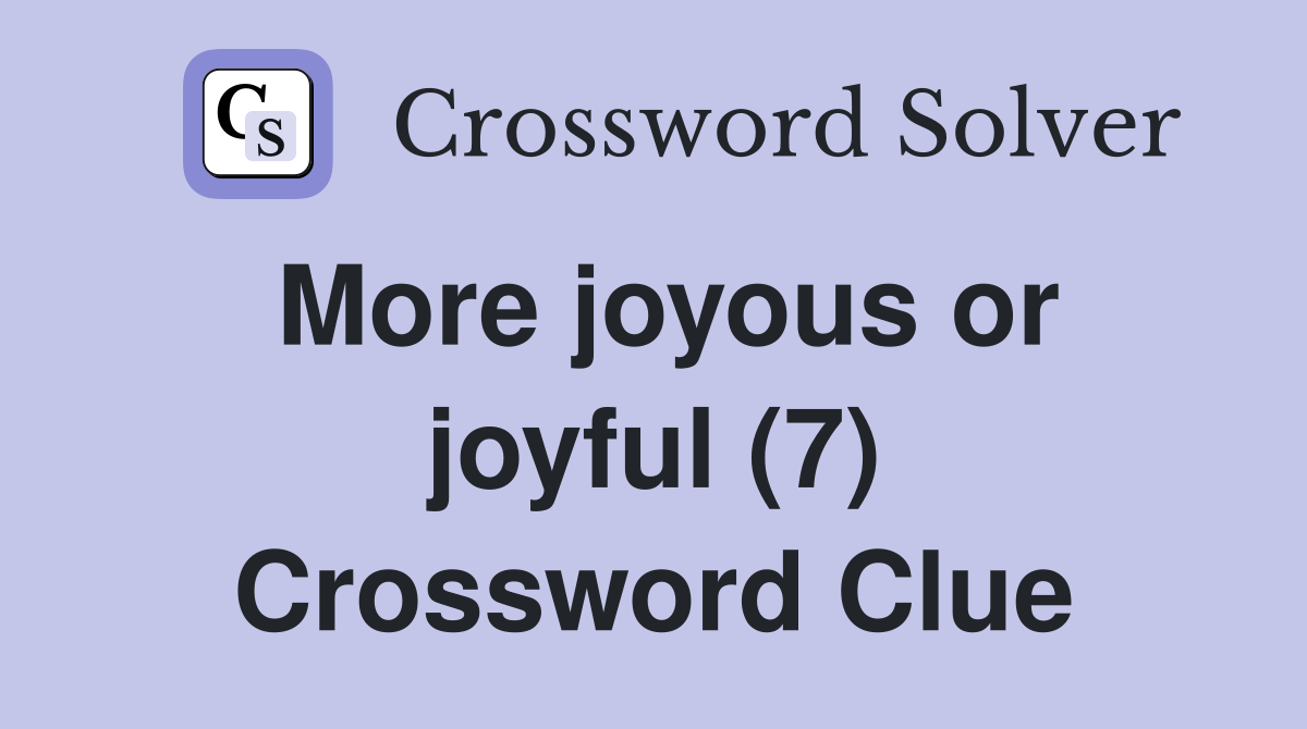 More joyous or joyful (7) Crossword Clue