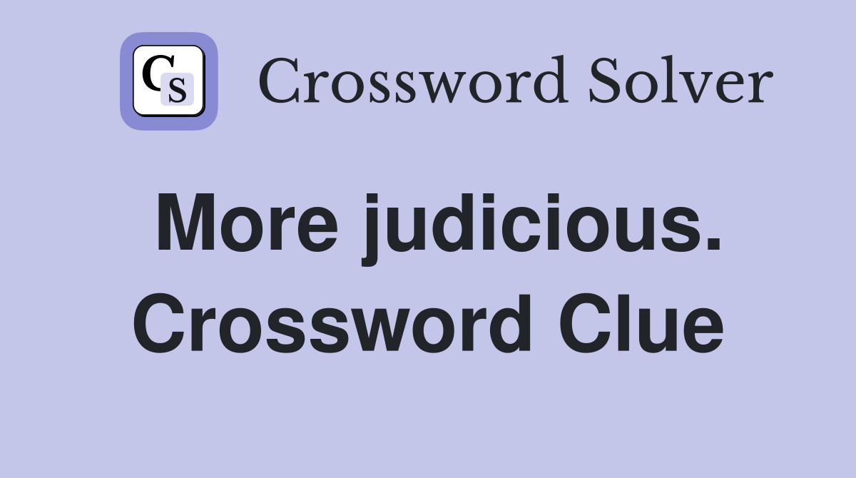 More judicious. Crossword Clue