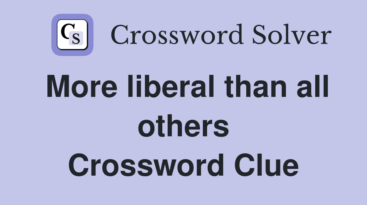 More liberal than all others Crossword Clue