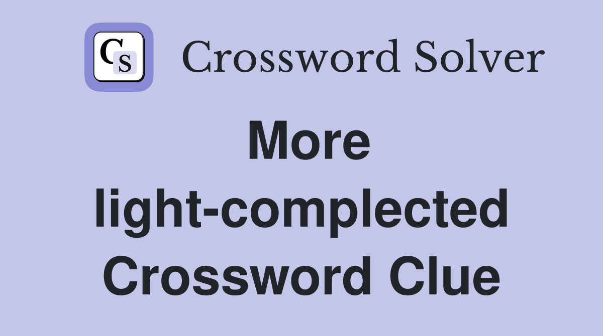 More light-complected Crossword Clue