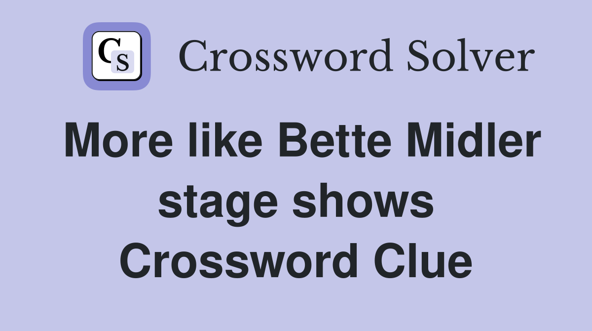 More like Bette Midler stage shows Crossword Clue