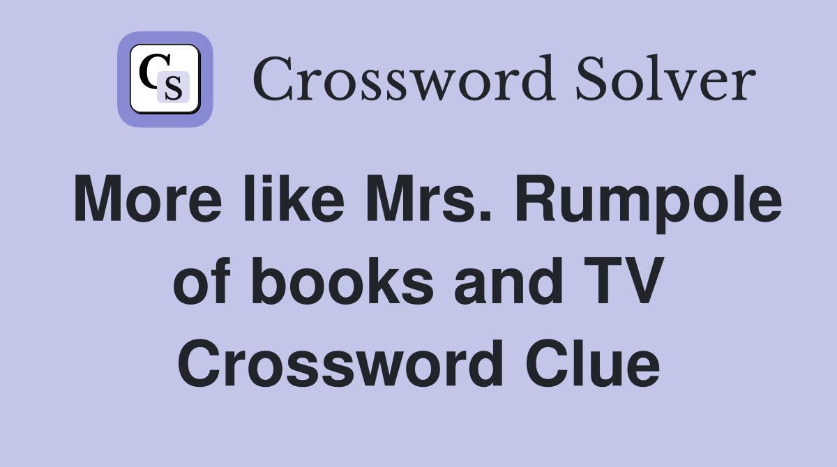More like Mrs. Rumpole of books and TV Crossword Clue