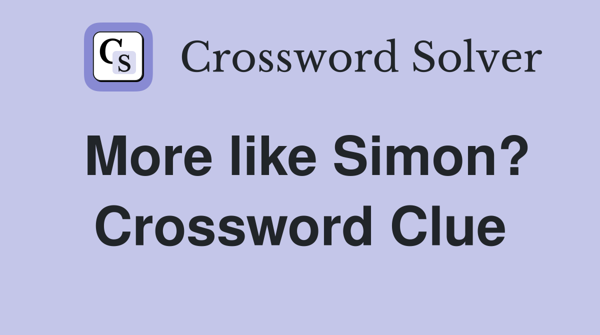 More like Simon? Crossword Clue