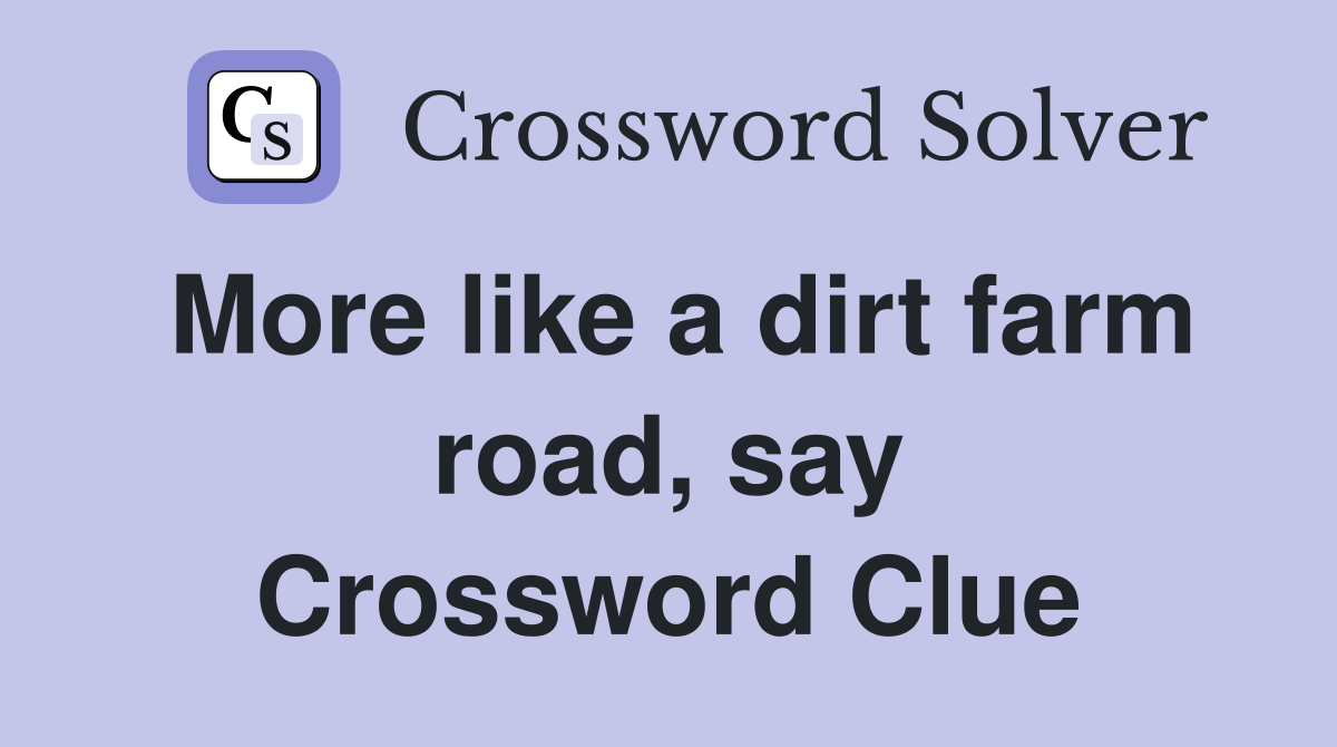 More like a dirt farm road, say Crossword Clue