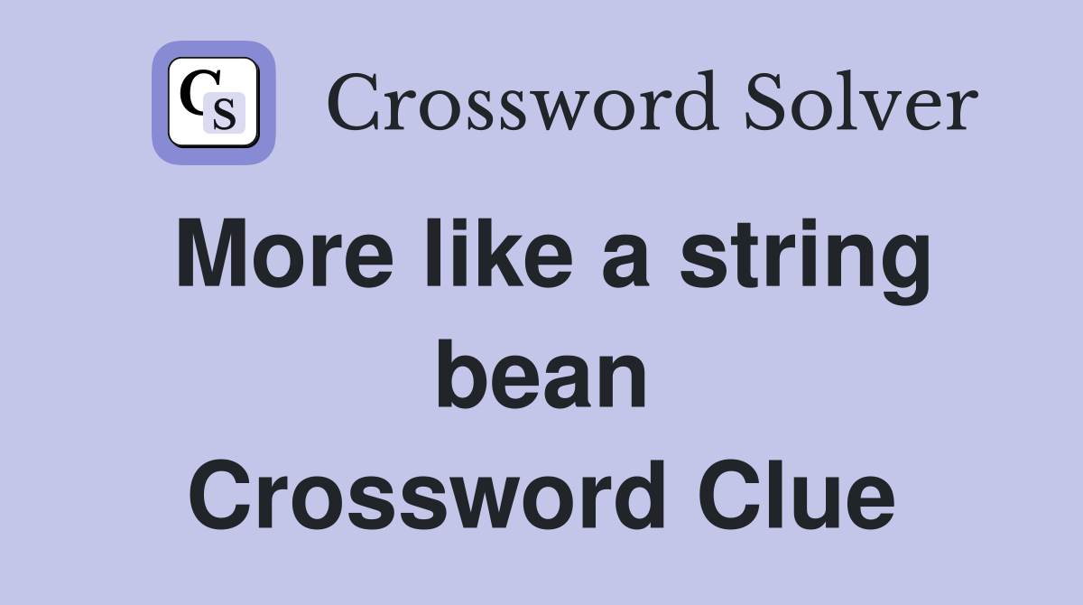 More like a string bean Crossword Clue