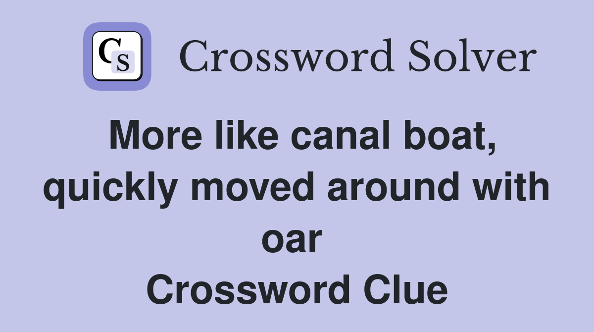 More like canal boat, quickly moved around with oar  Crossword Clue