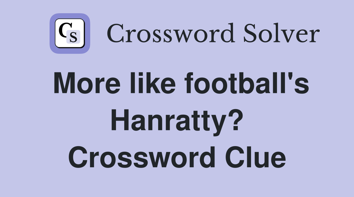 More like football's Hanratty? Crossword Clue