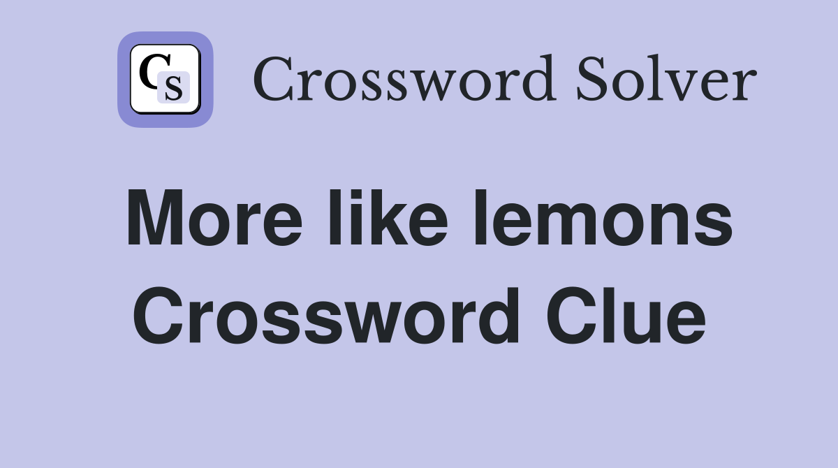 More like lemons Crossword Clue
