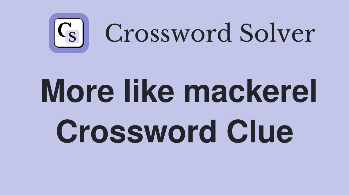 More like mackerel Crossword Clue