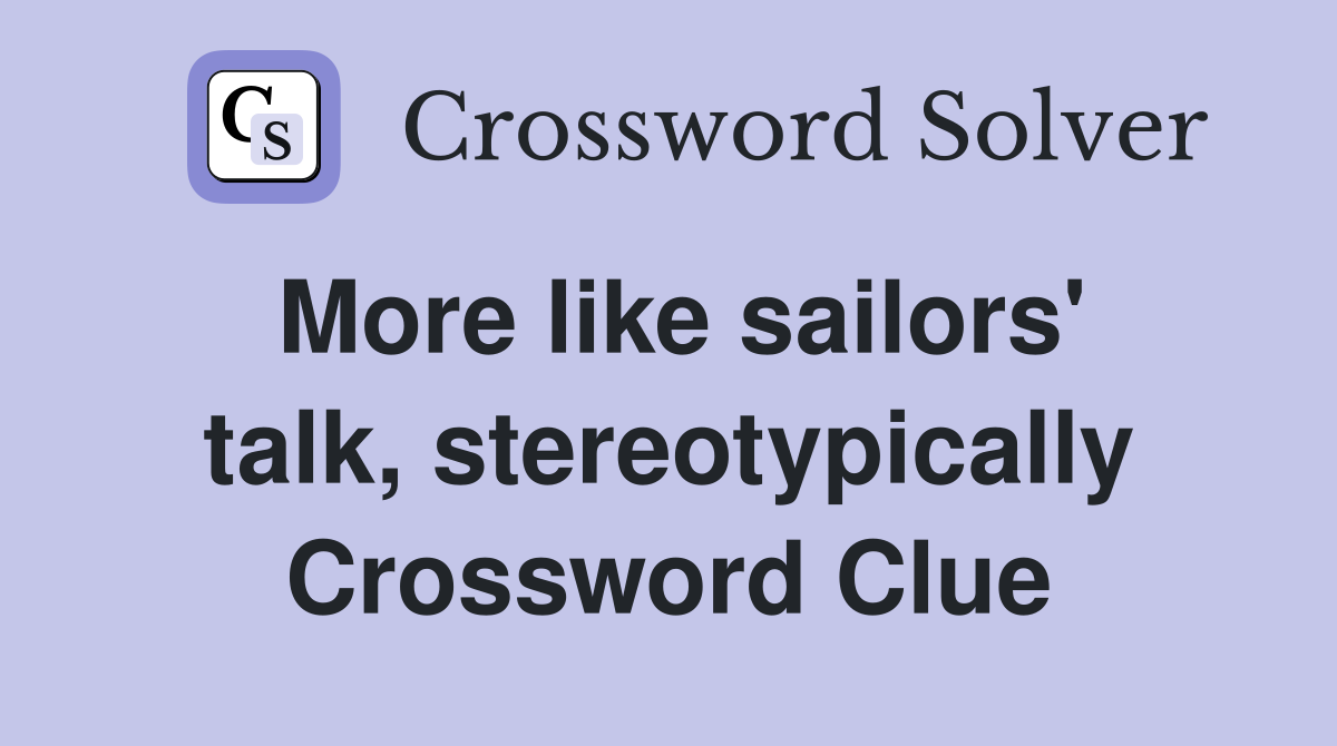 More like sailors' talk, stereotypically Crossword Clue