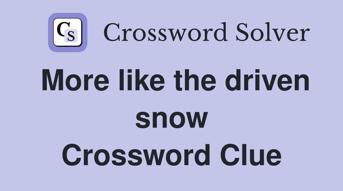 More like the driven snow Crossword Clue