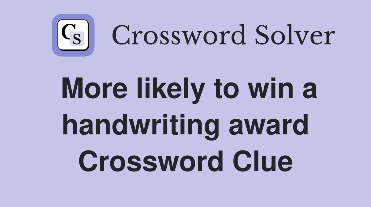 More likely to win a handwriting award Crossword Clue