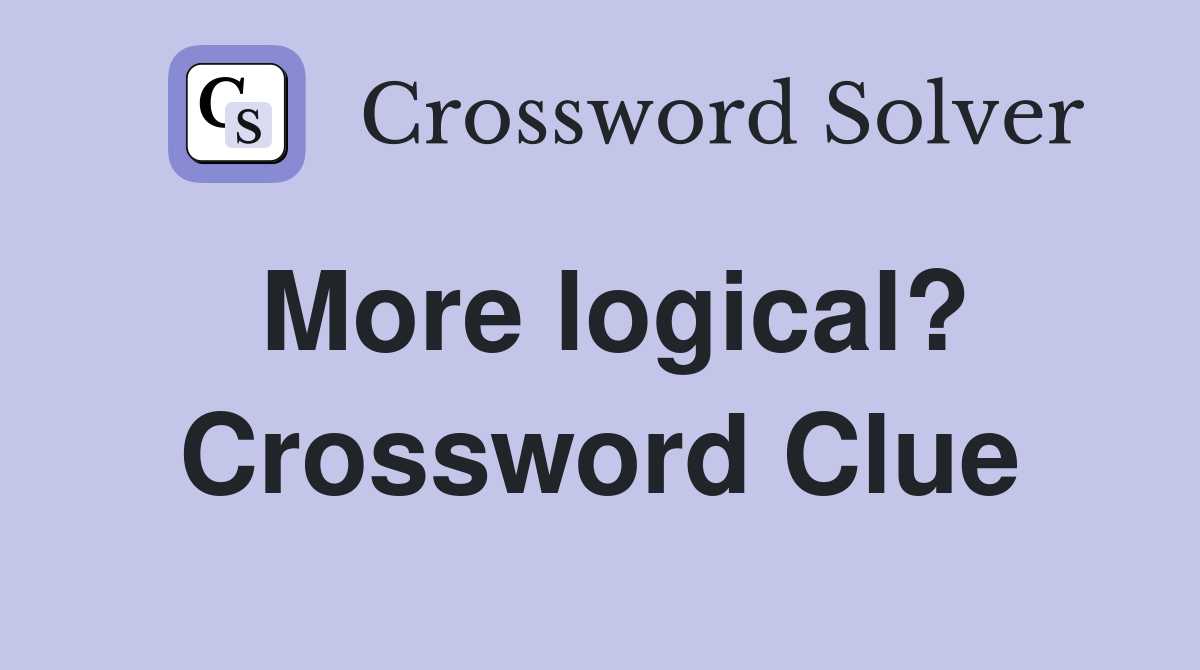 More logical? Crossword Clue