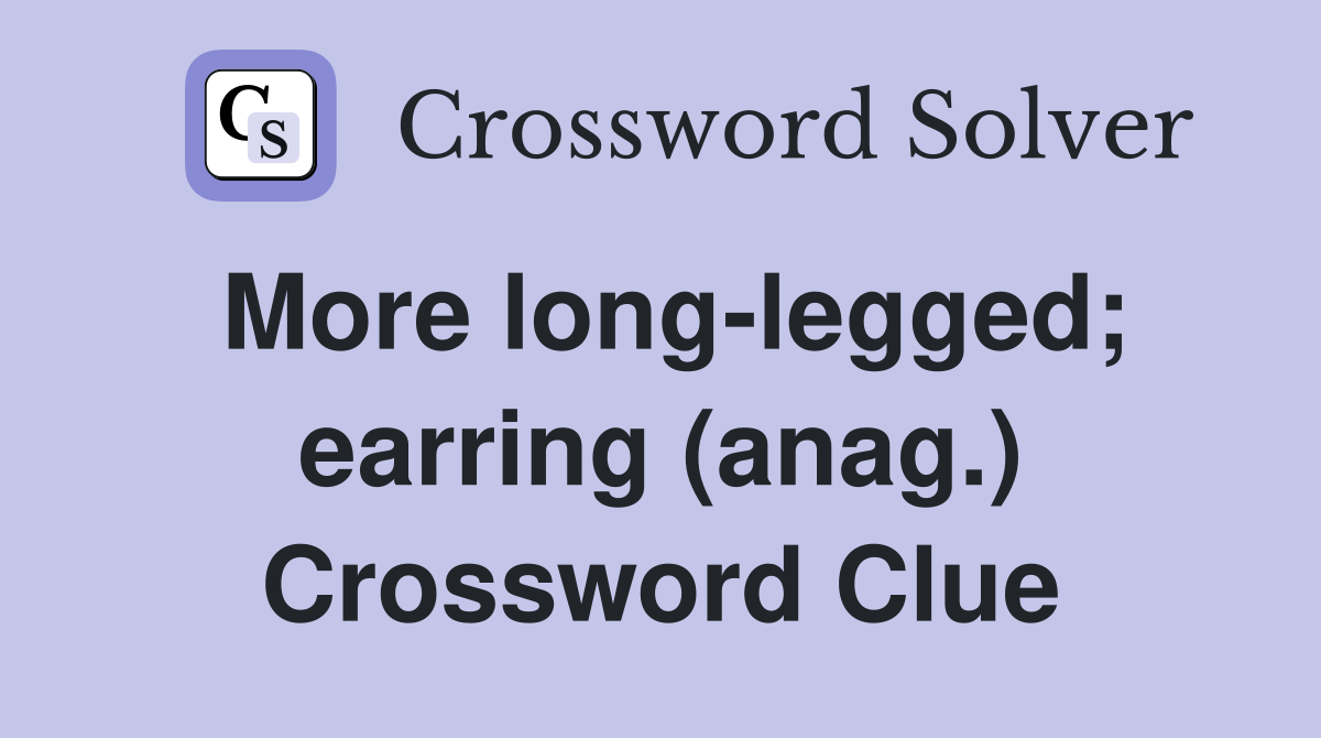 More long-legged; earring (anag.) Crossword Clue