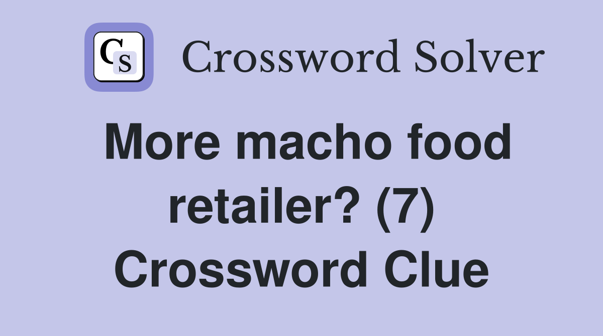 More macho food retailer? (7) Crossword Clue