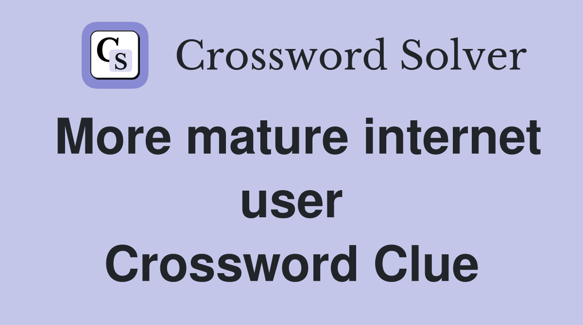 More mature internet user Crossword Clue