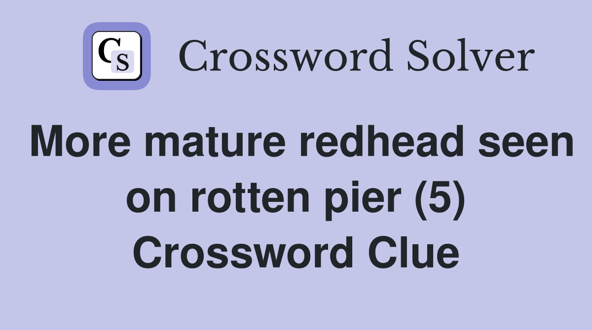 More mature redhead seen on rotten pier (5) Crossword Clue