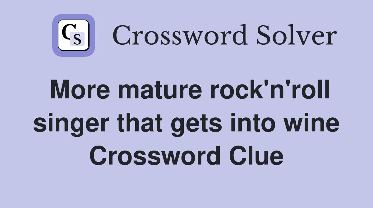 More mature rock'n'roll singer that gets into wine Crossword Clue
